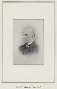 Sir F T Mappin, Baronet, MP
